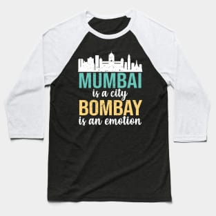 Mumbai is a city, Bombay is an Emotion Maharashtra India Baseball T-Shirt